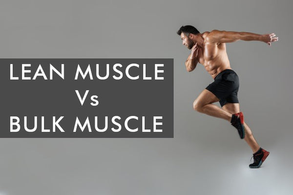 Lean Muscle Vs Bulk Muscle – What’s The Difference?